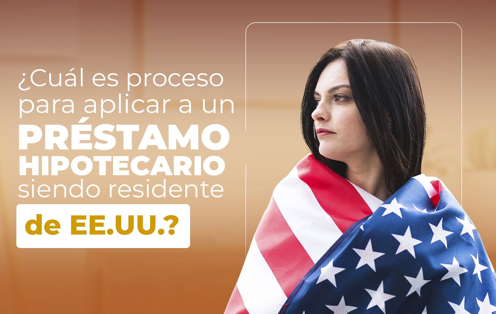 ¿Quieres aplicar para un préstamo hipotecario, pero no eres residente de Estados Unidos?
